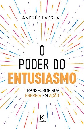 O poder do entusiasmo: Desperte a energia?do?sucesso e mude sua vida