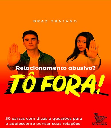 Relacionamento abusivo? Tô fora!: 50 cartas com dicas e questões para o adolescente pensar suas relações