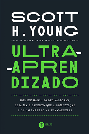 Ultra-aprendizado: domine habilidades valiosas, seja mais esperto que a competição e dê um impulso na sua carreira