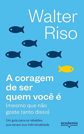 A coragem de ser quem você é: (mesmo que não goste tanto disso) (Biblioteca Walter Riso)