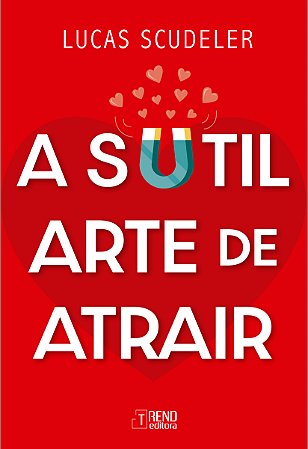 A sutil arte de atrair