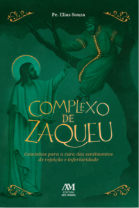 Complexo de Zaqueu: caminhos para a cura dos sentimentos de rejeição e inferioridade