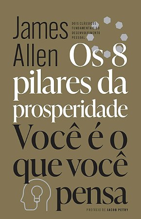 Os 8 pilares da prosperidade & Você é o que você pensa: Dois clássicos fundamentais do desenvolvimento pessoal