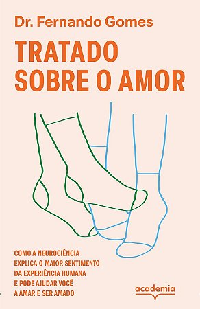 Tratado sobre o amor: Como a neurociência explica o maior sentimento da experiência humana e pode ajudar você a amar e ser amado