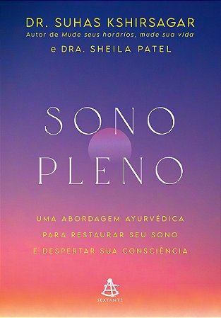 Sono pleno: Uma abordagem ayurvédica para restaurar seu sono e despertar sua consciência