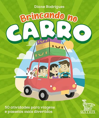 Brincando no carro: 50 atividades para viagens e passeios mais divertidos
