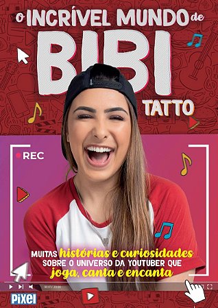 O incrível mundo de Bibi Tatto Muitas histórias e curiosidades sobre o universo da youtuber que joga, canta e encanta.