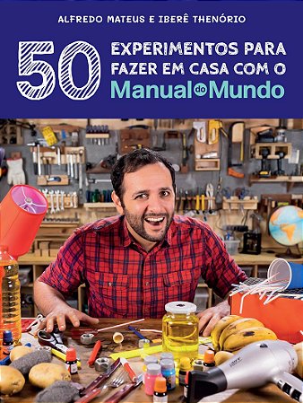 Manual do Mundo: 50 experimentos para fazer em casa