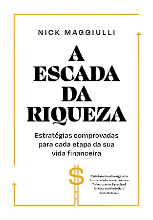 A escada da riqueza: Estratégias comprovadas para cada etapa da sua vida financeira