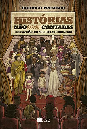 Histórias não (ou mal) contadas: Escravidão, do ano mil ao Século XXI
