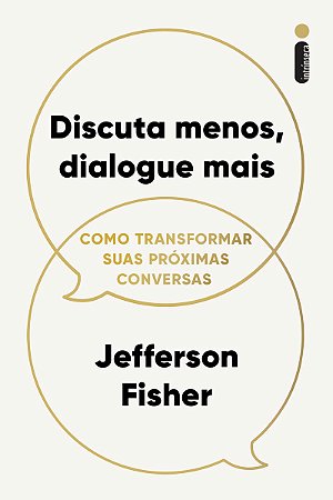 Discuta menos, dialogue mais: Como transformar suas próximas conversas