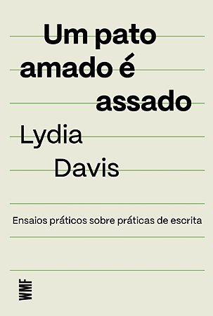 Um pato amado é assado: Ensaios práticos sobre práticas de escrita