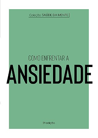 Coleção Saúde da Mente - Como enfrentar a Ansiedade