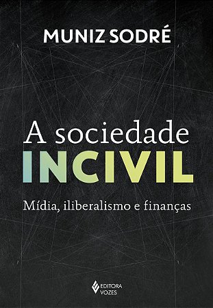 A sociedade incivil: Mídia, iliberalismo e finanças