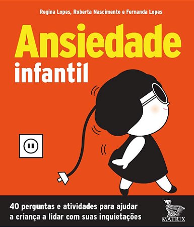 Ansiedade infantil: 40 perguntas e atividades para ajudar a criança a lidar com suas inquietações.