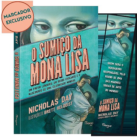 O sumiço da Mona Lisa: Um pintor lendário, um roubo chocante e o nascimento de uma celebridade mundial