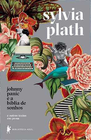 Johnny Panic e a bíblia de sonhos: e outros textos em prosa