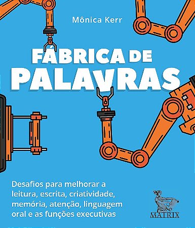 Fábrica de palavras: Desafios para melhorar a leitura, escrita, criatividade, memória, atenção, linguagem oral e as funções executivas