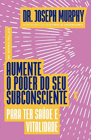 Aumente o poder do seu subconsciente para ter saúde e vitalidade