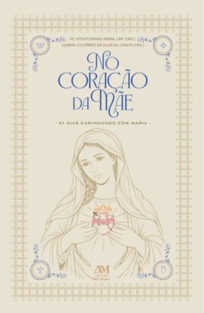 No Coração da Mãe - 31 dias caminhando com Maria