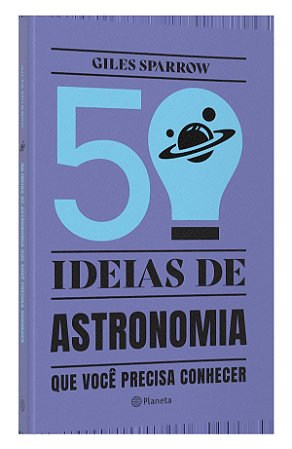 50 ideias de astronomia que você precisa conhecer: Conceitos importantes de astronomia de forma fácil e rápida