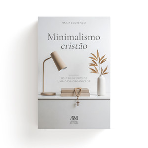 Minimalismo Cristão: Os 7 Princípios de Uma Casa Organizada