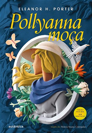 Pollyanna moça - (Texto integral - Clássicos Autêntica)