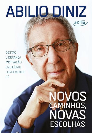 Novos caminhos, novas escolhas: Gestão, liderança, motivação, equilíbrio, longevidade e fé