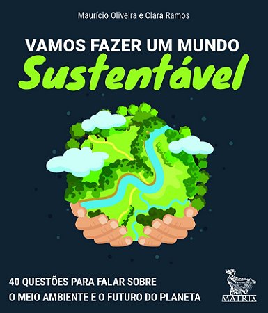 Vamos fazer um mundo sustentável: 40 questões para falar sobre o meio ambiente e o futuro do planeta