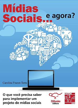 Mídias sociais... e agora?: o que você precisa saber para implementar um projeto de mídias sociais