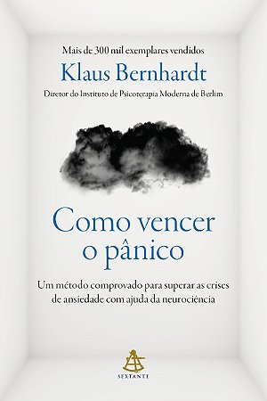 Como vencer o pânico: Um método comprovado para superar as crises de ansiedade com ajuda da neurociência