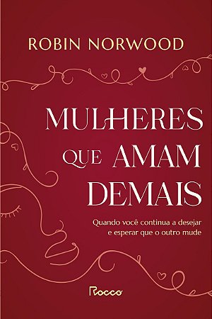 Mulheres que amam demais: Quando você continua a desejar e esperar que ele mude