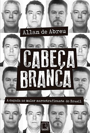 Cabeça Branca: A caçada ao maior narcotraficante do Brasil