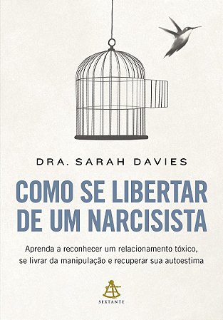 Como se libertar de um narcisista: Aprenda a reconhecer um relacionamento tóxico, se livrar da manipulação e recuperar sua autoestima