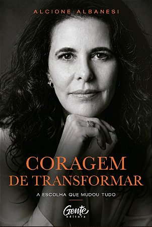 Coragem de transformar: A escolha que mudou tudo