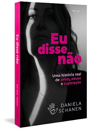 Eu disse não: Uma história real de amor, abuso e superação