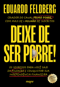 Deixe de ser pobre: os segredos para você sair da pindaíba e conquistar sua independência financeira