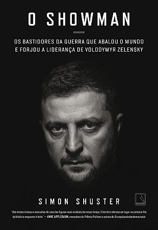 O showman: Os bastidores da guerra que abalou o mundo e forjou a liderança de Volodymyr Zelensky