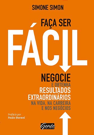 Faça ser fácil: Negocie e obtenha resultados extraordinários na vida, na carreira e nos negócios