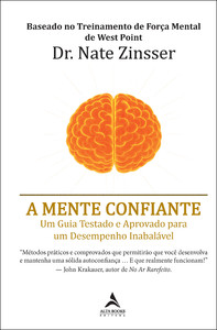 A mente confiante: um guia testado e aprovado para um desempenho inabalável