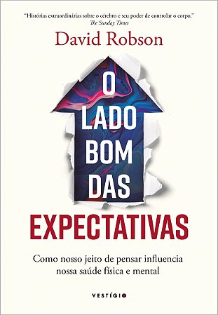 O lado bom das expectativas: Como nosso jeito de pensar influencia nossa saúde física e mental