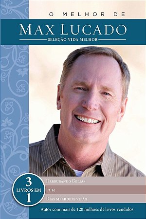 O melhor de Max Lucado - Seleção Vida Melhor: 3 livros em 1
