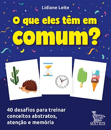 O que eles têm em comum?: 40 desafios para treinar conceitos abstratos, atenção e memória