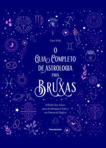O guia completo de astrologia para bruxas: o poder dos astros para desbloquear todo o seu potencial mágico
