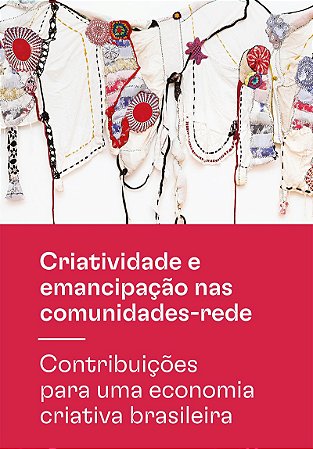 Criatividade e emancipação nas comunidades-rede: Contribuições para uma economia criativa brasileira