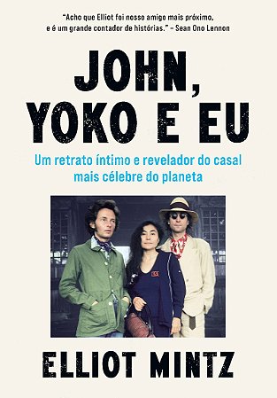 John, Yoko e eu: Um retrato íntimo e revelador do casal mais célebre do planeta
