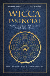 Wicca essencial: uma visão abrangente e moderna sobre a antiga religião das bruxas