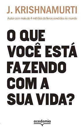 O que você está fazendo com a sua vida?: Autor com mais de 4 milhões de livros vendidos (Biblioteca Krishnamurti)