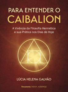Para entender o caibalion: a vivência da filosofia hermética e sua prática nos dias de hoje