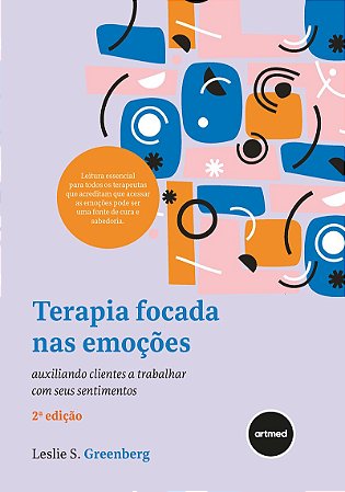Terapia Focada nas Emoções: Auxiliando Clientes a Trabalhar Com Seus Sentimentos